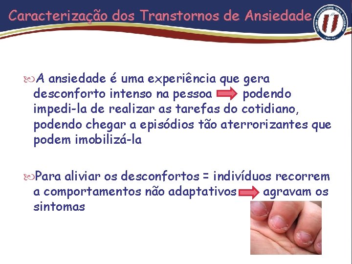 Caracterização dos Transtornos de Ansiedade A ansiedade é uma experiência que gera desconforto intenso