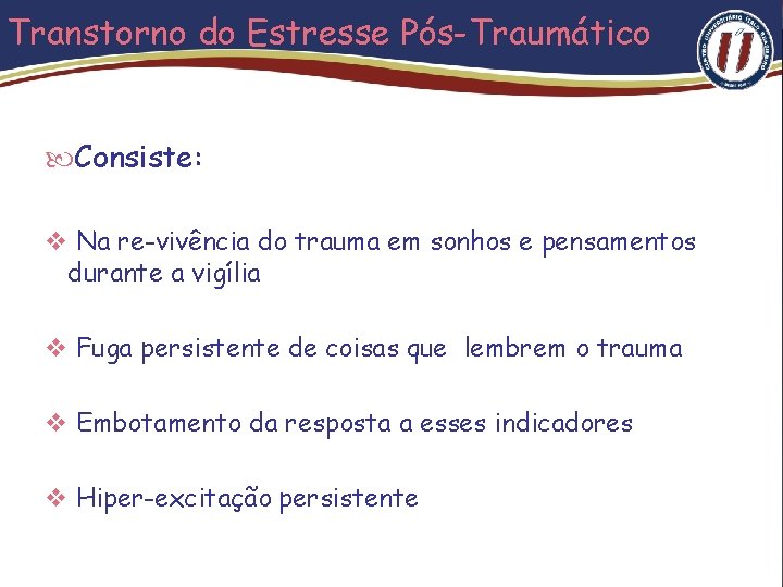 Transtorno do Estresse Pós-Traumático Consiste: v Na re-vivência do trauma em sonhos e pensamentos