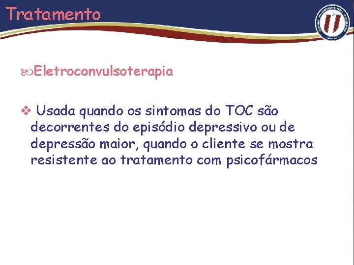 Tratamento Eletroconvulsoterapia v Usada quando os sintomas do TOC são decorrentes do episódio depressivo