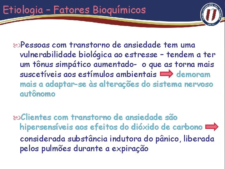 Etiologia – Fatores Bioquímicos Pessoas com transtorno de ansiedade tem uma vulnerabilidade biológica ao