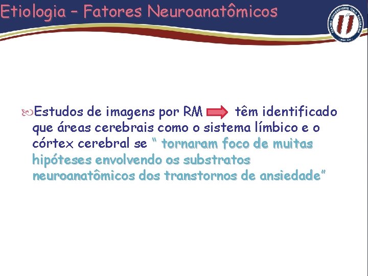 Etiologia – Fatores Neuroanatômicos Estudos de imagens por RM têm identificado que áreas cerebrais