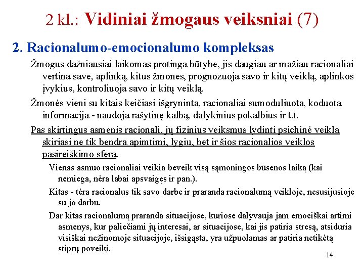 2 kl. : Vidiniai žmogaus veiksniai (7) 2. Racionalumo-emocionalumo kompleksas Žmogus dažniausiai laikomas protinga