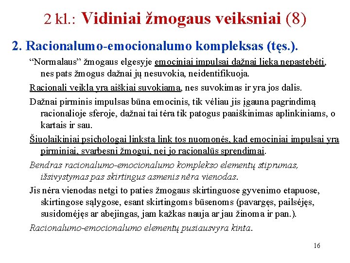 2 kl. : Vidiniai žmogaus veiksniai (8) 2. Racionalumo-emocionalumo kompleksas (tęs. ). “Normalaus” žmogaus