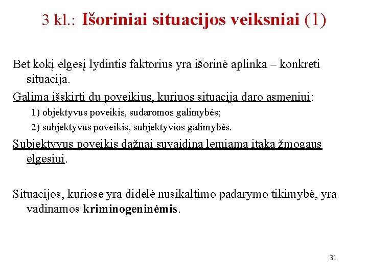 3 kl. : Išoriniai situacijos veiksniai (1) Bet kokį elgesį lydintis faktorius yra išorinė