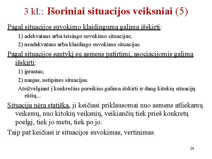 3 kl. : Išoriniai situacijos veiksniai (5) Pagal situacijos suvokimo klaidingumą galima išskirti: 1)