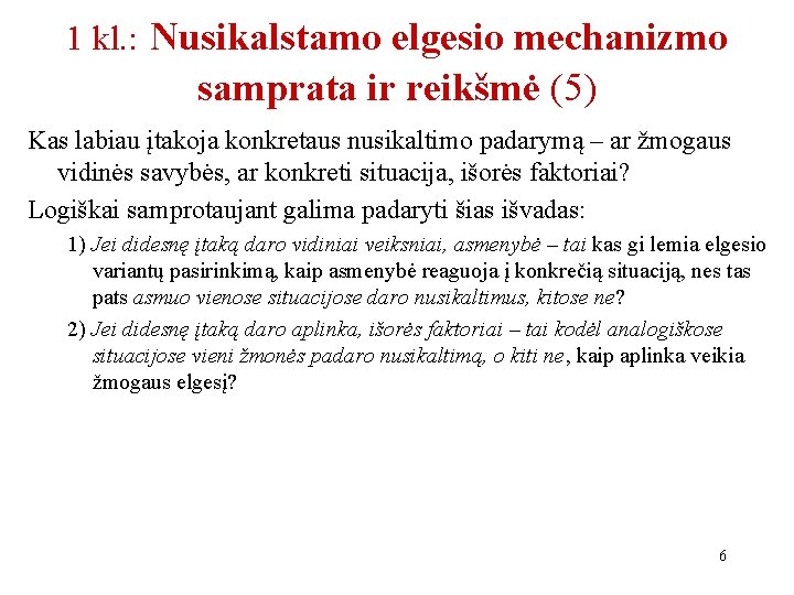 1 kl. : Nusikalstamo elgesio mechanizmo samprata ir reikšmė (5) Kas labiau įtakoja konkretaus