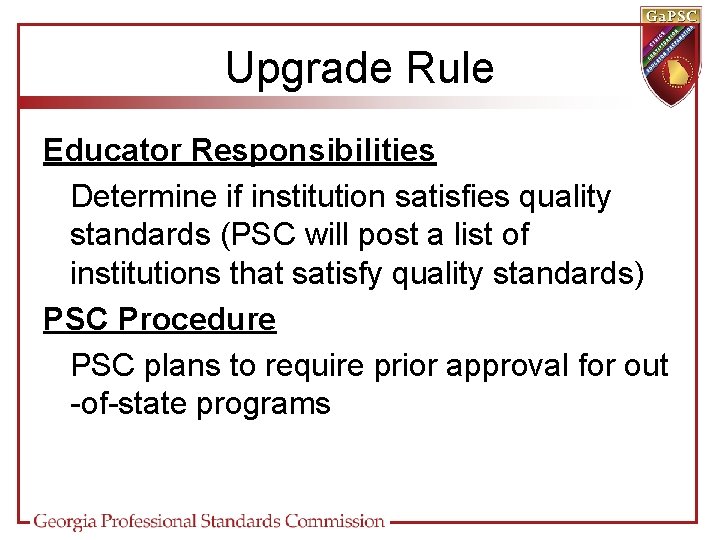 Upgrade Rule Educator Responsibilities Determine if institution satisfies quality standards (PSC will post a
