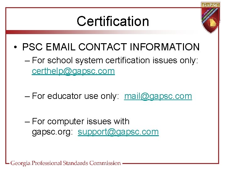 Certification • PSC EMAIL CONTACT INFORMATION – For school system certification issues only: certhelp@gapsc.