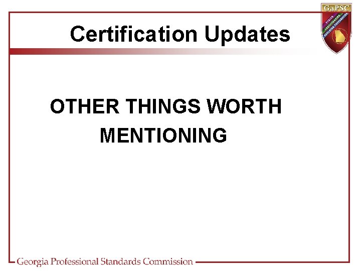 Certification Updates OTHER THINGS WORTH MENTIONING 