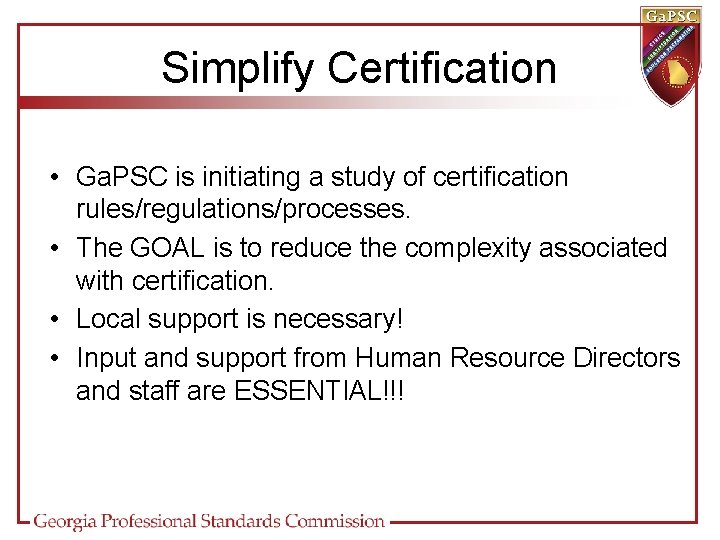 Simplify Certification • Ga. PSC is initiating a study of certification rules/regulations/processes. • The