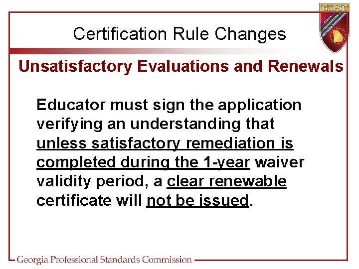 Certification Rule Changes Unsatisfactory Evaluations and Renewals Educator must sign the application verifying an