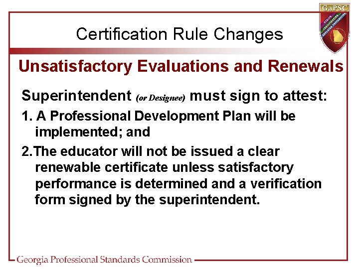 Certification Rule Changes Unsatisfactory Evaluations and Renewals Superintendent (or Designee) must sign to attest: