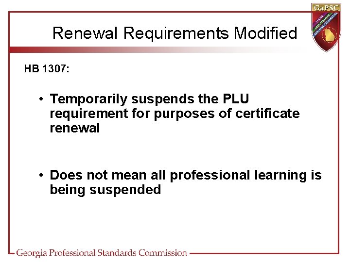 Renewal Requirements Modified HB 1307: • Temporarily suspends the PLU requirement for purposes of