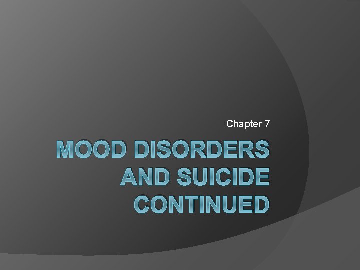 Chapter 7 MOOD DISORDERS AND SUICIDE CONTINUED Causes