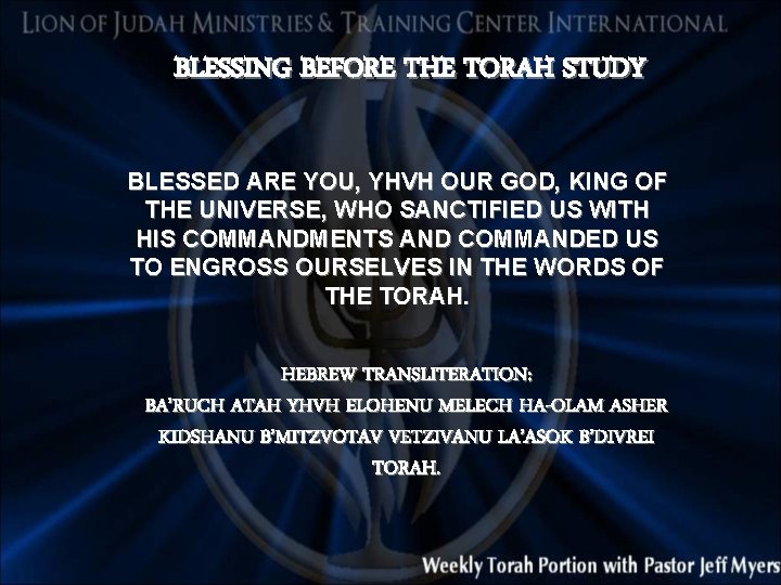 BLESSING BEFORE THE TORAH STUDY BLESSED ARE YOU, YHVH OUR GOD, KING OF THE