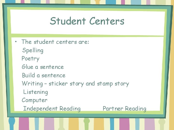 Student Centers • The student centers are: Spelling Poetry Glue a sentence Build a
