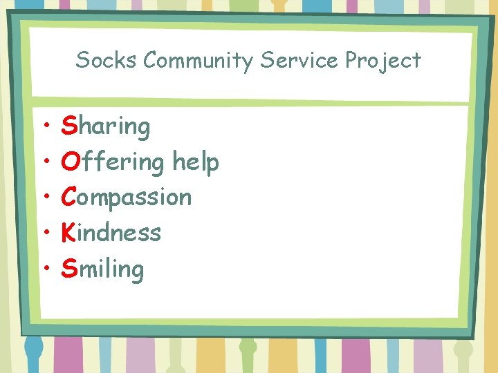 Socks Community Service Project • • • Sharing Offering help Compassion Kindness Smiling 