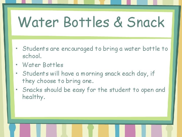 Water Bottles & Snack • Students are encouraged to bring a water bottle to