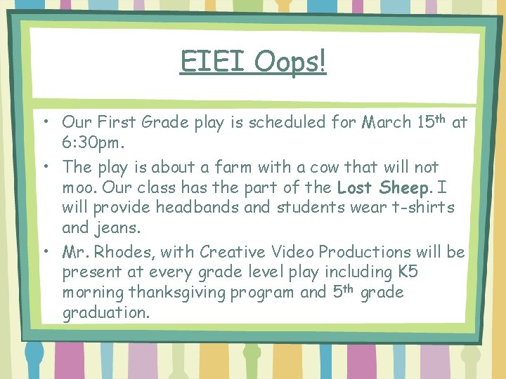 EIEI Oops! • Our First Grade play is scheduled for March 15 th at