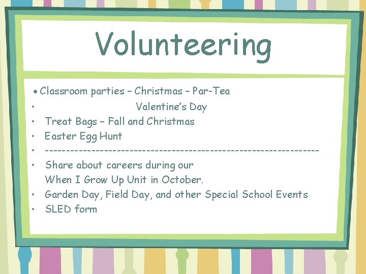 Volunteering ●Classroom parties – Christmas – Par-Tea • • • Valentine’s Day Treat Bags