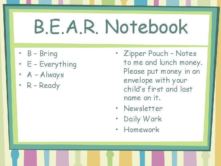 B. E. A. R. Notebook • • B – Bring E – Everything A