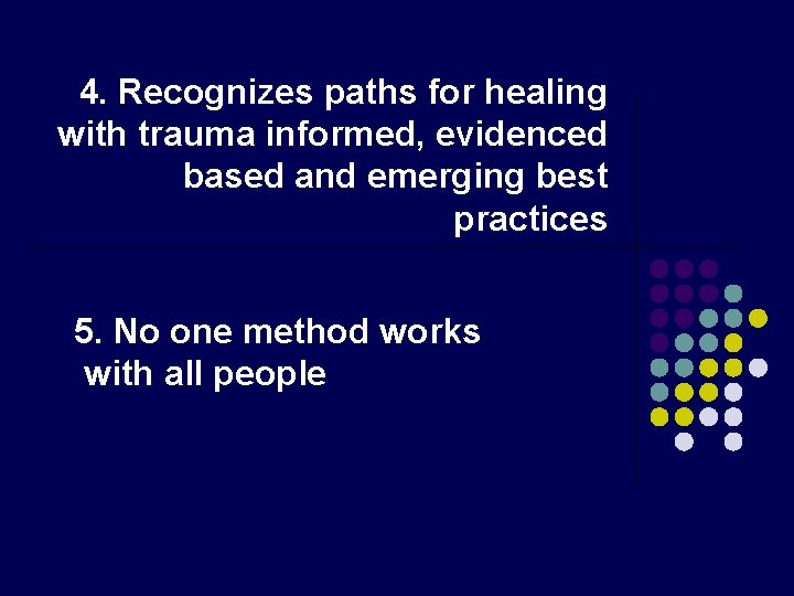 4. Recognizes paths for healing with trauma informed, evidenced based and emerging best practices