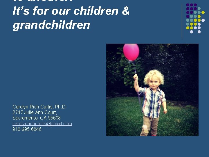 to another: It’s for our children & grandchildren Carolyn Rich Curtis, Ph. D. 2747
