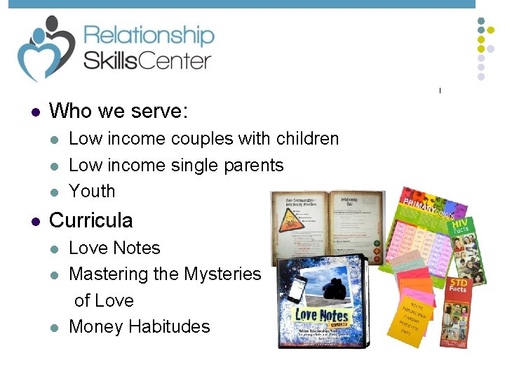 l Who we serve: l l Low income couples with children Low income single