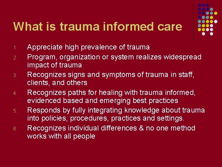 What is trauma informed care 1. 2. 3. 4. 5. 6. Appreciate high prevalence