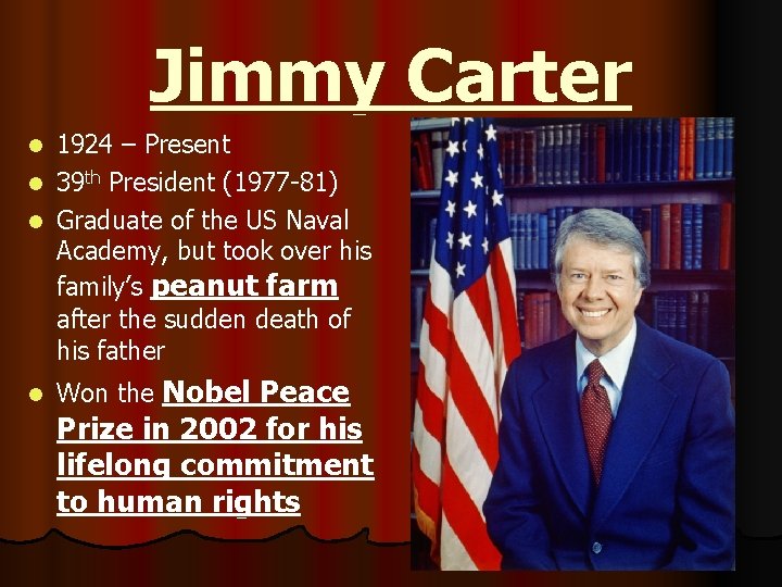 Jimmy Carter 1924 – Present l 39 th President (1977 -81) l Graduate of