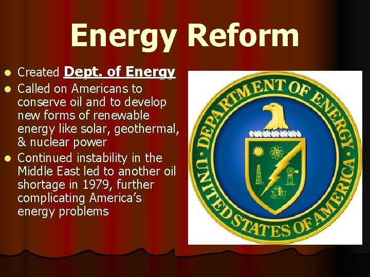 Energy Reform Created Dept. of Energy l Called on Americans to conserve oil and