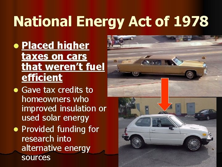 National Energy Act of 1978 l Placed higher taxes on cars that weren’t fuel