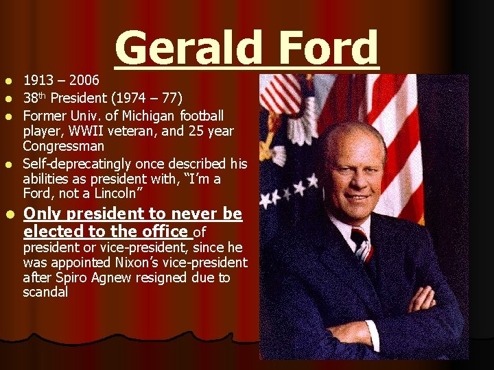 Gerald Ford 1913 – 2006 l 38 th President (1974 – 77) l Former