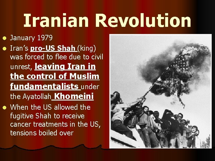 Iranian Revolution January 1979 l Iran’s pro-US Shah (king) was forced to flee due