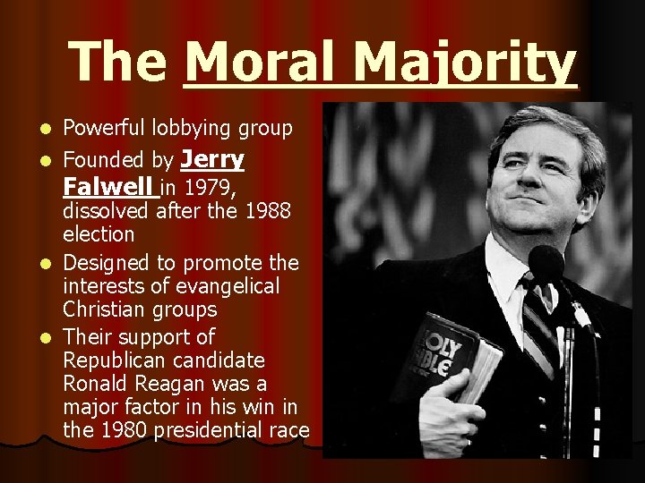 The Moral Majority l l Powerful lobbying group Founded by Jerry Falwell in 1979,