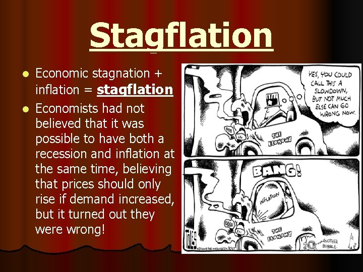 Stagflation Economic stagnation + inflation = stagflation l Economists had not believed that it