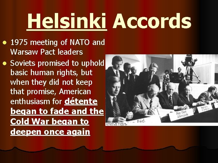 Helsinki Accords 1975 meeting of NATO and Warsaw Pact leaders l Soviets promised to
