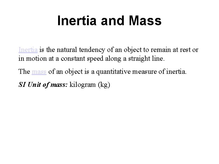 Inertia and Mass Inertia is the natural tendency of an object to remain at