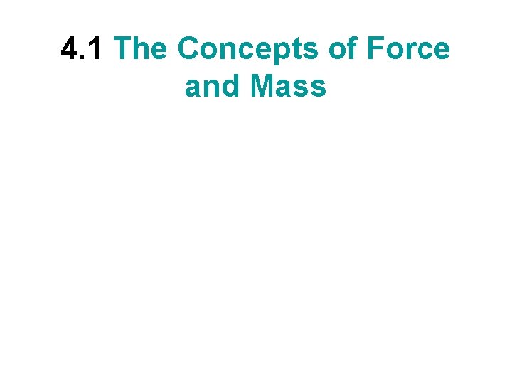 4. 1 The Concepts of Force and Mass 