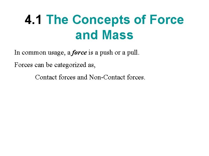 4. 1 The Concepts of Force and Mass In common usage, a force is