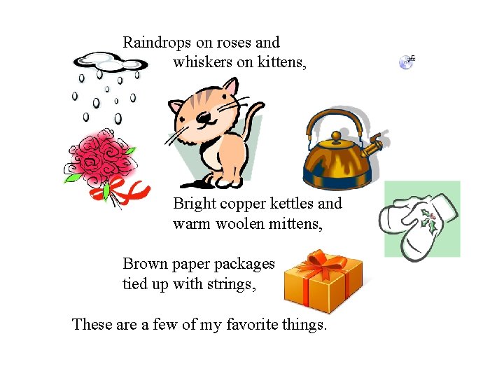 Raindrops on roses and whiskers on kittens, Bright copper kettles and warm woolen mittens,