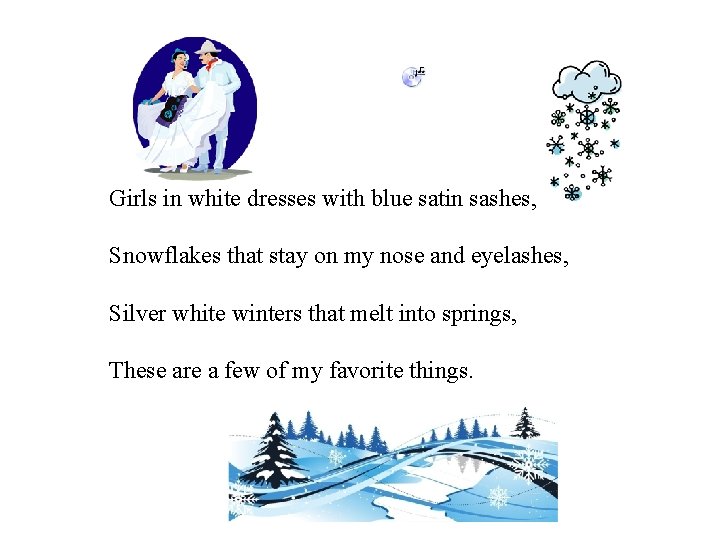 Girls in white dresses with blue satin sashes, Snowflakes that stay on my nose