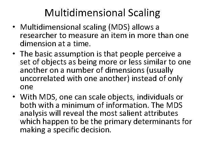 Multidimensional Scaling • Multidimensional scaling (MDS) allows a researcher to measure an item in