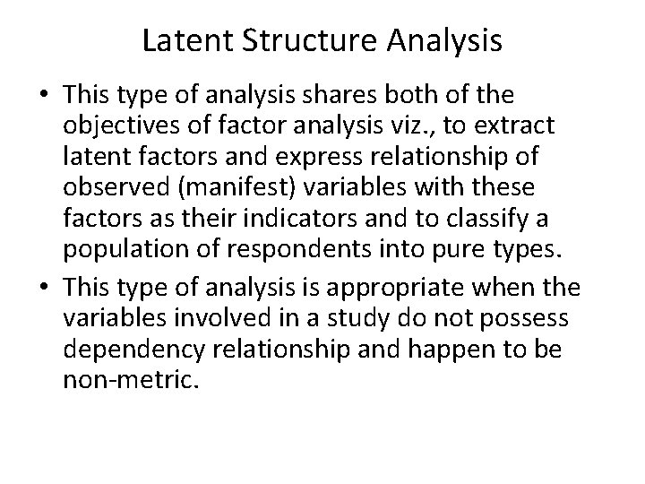 Latent Structure Analysis • This type of analysis shares both of the objectives of