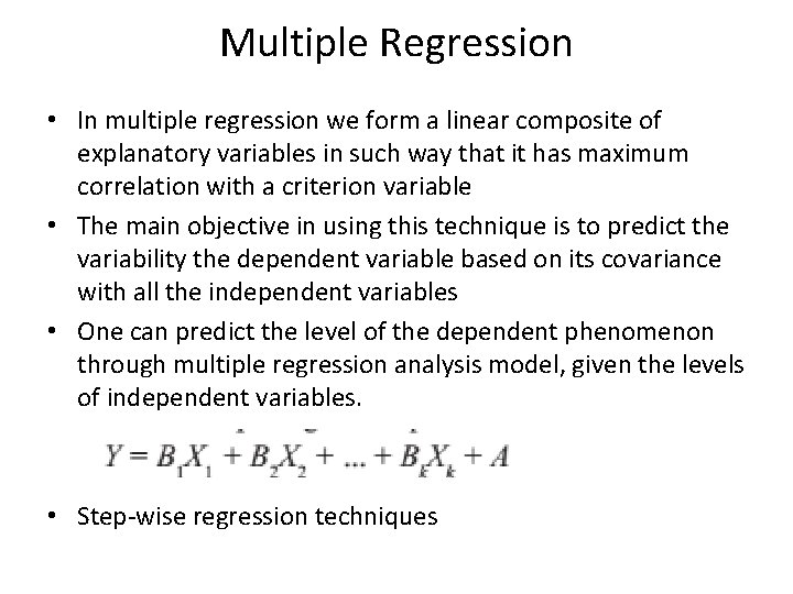 Multiple Regression • In multiple regression we form a linear composite of explanatory variables