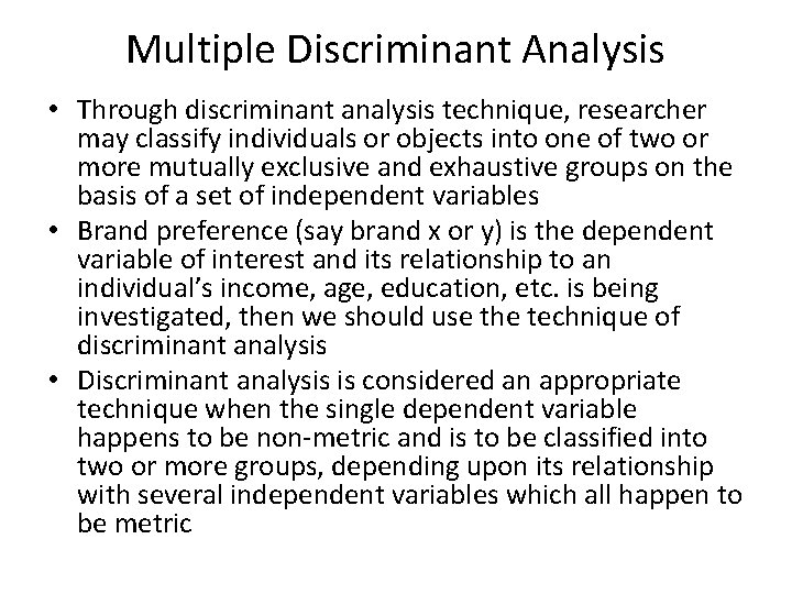 Multiple Discriminant Analysis • Through discriminant analysis technique, researcher may classify individuals or objects