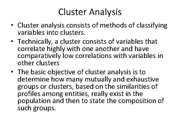 Cluster Analysis • Cluster analysis consists of methods of classifying variables into clusters. •