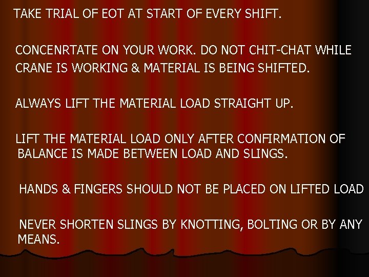 TAKE TRIAL OF EOT AT START OF EVERY SHIFT. CONCENRTATE ON YOUR WORK. DO