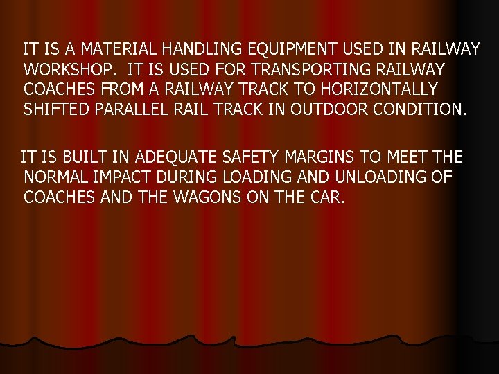 IT IS A MATERIAL HANDLING EQUIPMENT USED IN RAILWAY WORKSHOP. IT IS USED FOR