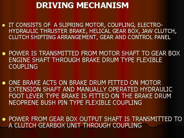 DRIVING MECHANISM l IT CONSISTS OF A SLIPRING MOTOR, COUPLING, ELECTROHYDRAULIC THRUSTER BRAKE, HELICAL